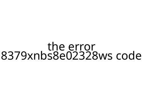 the error 8379xnbs8e02328ws code