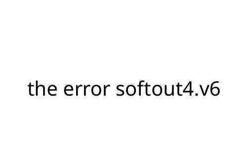 the error softout4.v6
