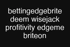 bettingedgebrite deem wisejack profitivity edgeme briteon