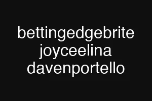 bettingedgebrite joyceelina davenportello
