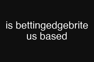 is bettingedgebrite us based
